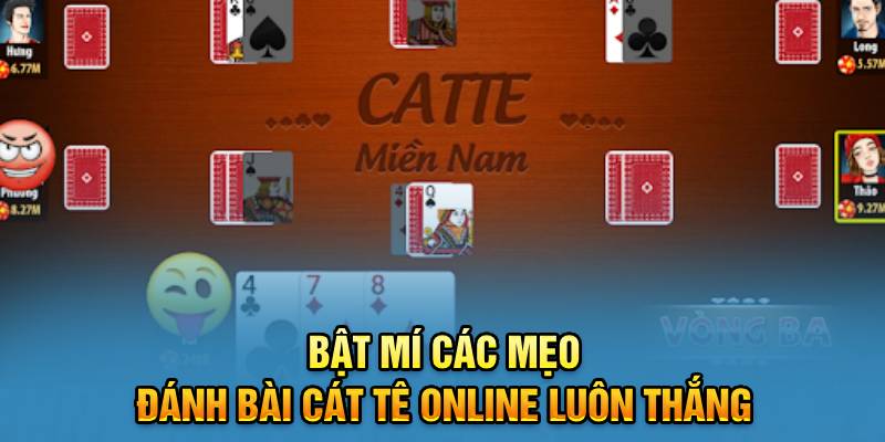 Bật mí các mẹo đánh bài cát tê online luôn thắng