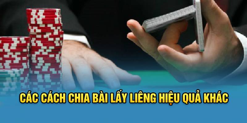 Các cách chia bài lấy liêng hiệu quả khác