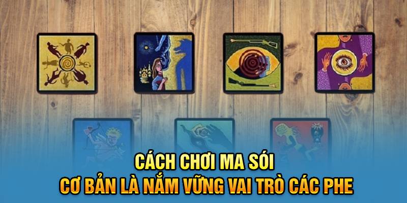 Cách chơi ma sói cơ bản là nắm vững vai trò các phe