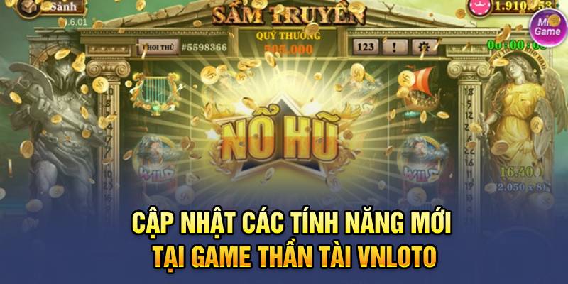 Cập nhật các tính năng mới tại game Thần Tài Vnloto