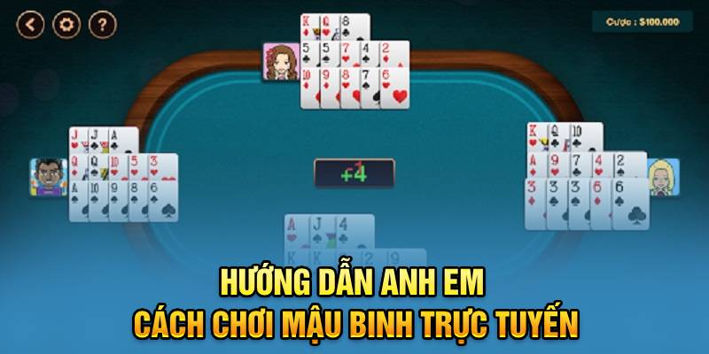 Hướng dẫn anh em cách chơi mậu binh trực tuyến