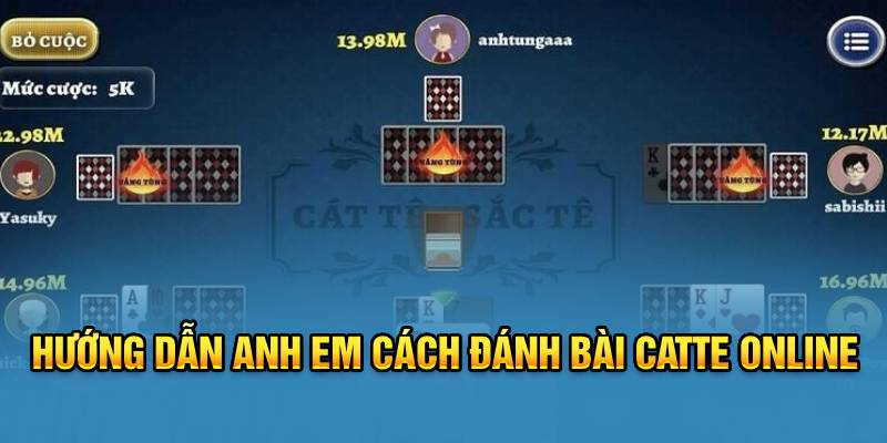 Hướng dẫn anh em cách đánh bài Catte online