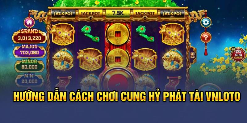 Hướng dẫn cách chơi cung hỷ phát tài Vnloto