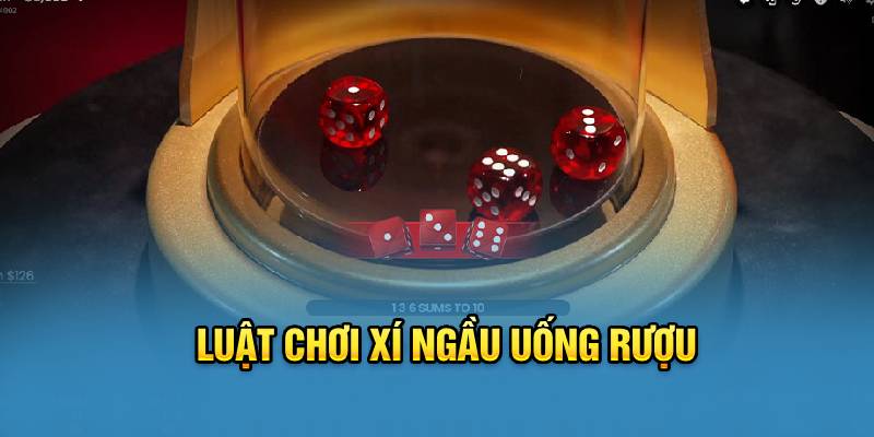 Luật chơi xí ngầu uống rượu