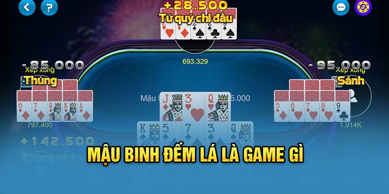 Mậu binh đếm lá là game gì?