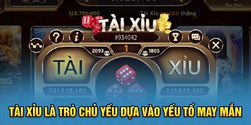 Tài xỉu là trò chủ yếu dựa vào yếu tố may mắn