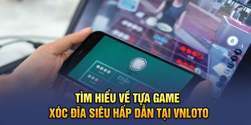 Tìm Hiểu Về Tựa Game Xóc Đĩa Siêu Hấp Dẫn Tại VNLOTO