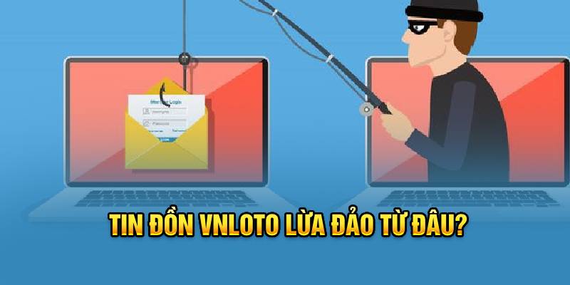 Tin đồn VNLOTO lừa đảo từ đâu?