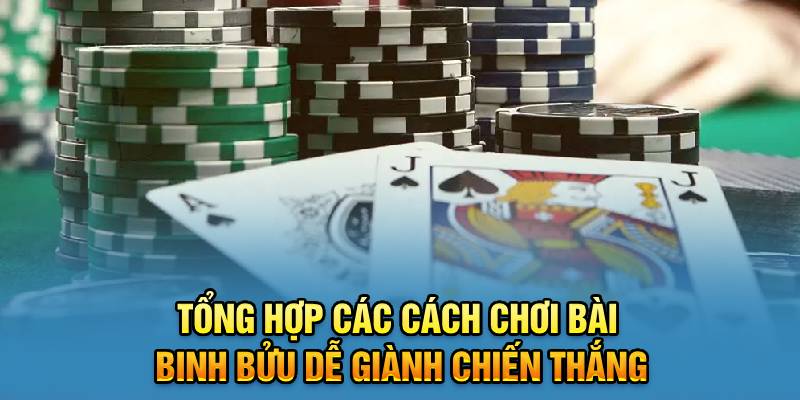 Tổng hợp các cách chơi bài binh bửu dễ giành chiến thắng